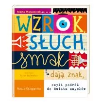 Wzrok Słuch Smak Dają Znak Czyli Podróż Do Świata Zmysłów Marta Maruszczak