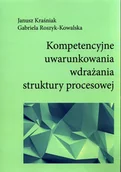 Ekonomia - Kompetencyjne uwarunkowania wdrażania struktury procesowej Praca zbiorowa - miniaturka - grafika 1