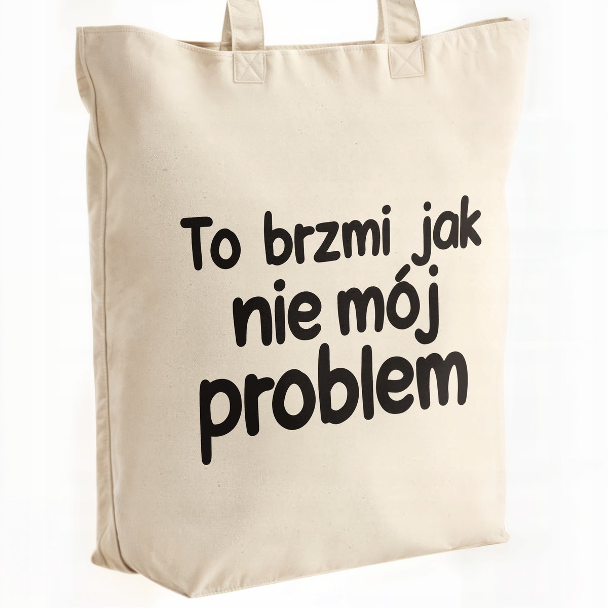 Torba bawełniana premium To Brzmi Jak Nie Mój Problem Zabawny Prezent