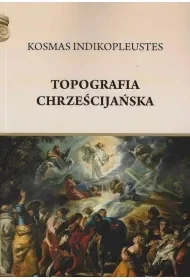 Topografia chrześcijańska - Indikopleustes Kosmas - Religia i religioznawstwo - miniaturka - grafika 1