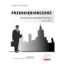 Szpakowski Mirosław K. Przedsiębiorczość Zarządzanie przedsiębiorstwem od A do Z / Knowledge Innovation Center Sp. z o.o. - Powieści i opowiadania - miniaturka - grafika 1