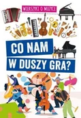 Literatura popularno naukowa dla młodzieży - Co nam w duszy gra? Wierszyki o muzyce - miniaturka - grafika 1