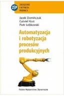 Podręczniki dla szkół wyższych - Automatyzacja i robotyzacja procesów produkcyjnych wyd. 2 - miniaturka - grafika 1