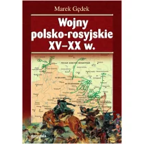 Bellona Wojny polsko-moskiewskie od XV do XVIII wieku - Marek Gędek