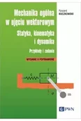 Książki medyczne - Mechanika ogólna w ujęciu wektorowym. Statyka, kinematyka i dynamika. Przykłady i zadania - miniaturka - grafika 1