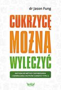 Zdrowie - poradniki - Cukrzycę Można Wyleczyć Naturalne Metody Zapobiegania I Odwracania Skutków Cukrzycy Typu 2 Jason Fung - miniaturka - grafika 1