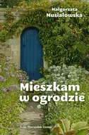 Poezja - Mieszkam w ogrodzie - Małgorzata Musiałowska - książka - miniaturka - grafika 1