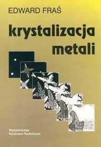 Krystalizacja metali - Fraś Edward - Podręczniki dla szkół wyższych - miniaturka - grafika 1