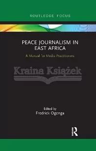 Peace Journalism in East Africa: A Manual for Media Practitioners - Pozostałe książki - miniaturka - grafika 1