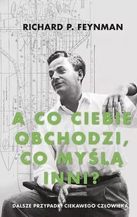 A co ciebie obchodzi co myślą inni$66" Dalsze przypadki ciekawego człowieka Richard P Feynman - Powieści sensacyjne - miniaturka - grafika 1