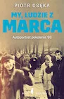 Biografie i autobiografie - My, ludzie z Marca. Autoportret pokolenia '68 - miniaturka - grafika 1