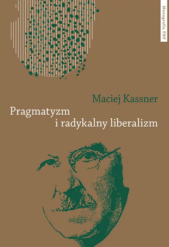 Pragmatyzm i radykalny liberalizm Maciej Kassner