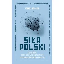 Siła Polski. Co zrobić, żeby za dwadzieścia lat przegonić Niemcy i Francję - Felietony i reportaże - miniaturka - grafika 1