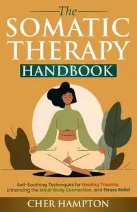 The Somatic Therapy Handbook - Cher Hampton - Poradniki obcojęzyczne - miniaturka - grafika 1
