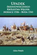 E-booki - historia - Upadek średniowiecznego Królestwa Węgier: Mohacz 1526-Buda 1541 - miniaturka - grafika 1