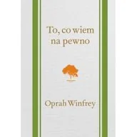 Poradniki psychologiczne - Galaktyka To, co wiem na pewno - Winfrey Oprah - miniaturka - grafika 1