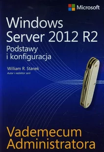 Windows Server 2012 R2. Podstawy i konfiguracja. Vademecum administratora - E-booki - informatyka - miniaturka - grafika 1