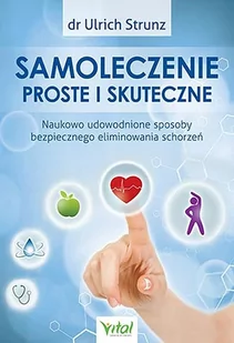 SAMOLECZENIE PROSTE I SKUTECZNE NAUKOWO UDOWODNIONE SPOSOBY BEZPIECZNEGO ELIMINOWANIA SCHORZEŃ Urlich Strunz - Książki medyczne - miniaturka - grafika 1