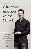 Wywiady, wspomnienia - Cóż innego mogłabyś zrobić, Matko! - miniaturka - grafika 1