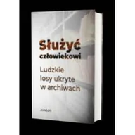 Felietony i reportaże - Służyć człowiekowi. Ludzkie losy ukryte w archiwach - miniaturka - grafika 1