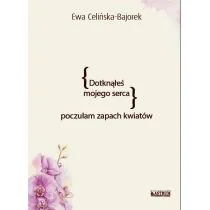 Bajorek Ewa Celińska- Dotknąłeś mojego serca. Poczułam zapach kwiatów - Poezja - miniaturka - grafika 1