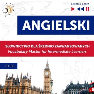 Angielski. Słownictwo dla średnio zaawansowanych. English Vocabulary Master for Intermediate Learners. Słuchaj i Ucz się. Poziom B1-B2 - Audiobooki do nauki języków - miniaturka - grafika 1
