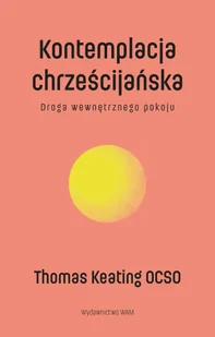 Kontemplacja chrześcijańska Wyd. 2. Droga wewnętrznego pokoju - Religia i religioznawstwo - miniaturka - grafika 1