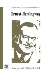 Ernest Hemingway - Łuczak Barbara Ewa - Filologia i językoznawstwo - miniaturka - grafika 1
