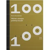 Książki o kulturze i sztuce - 100 lat z dziejów polskiej muzyki Danuta Gwizdalanka - miniaturka - grafika 1