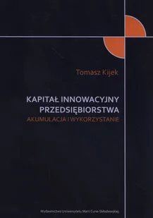 UMCS Wydawnictwo Uniwersytetu Marii Curie-Skłodows Kapitał innowacyjny przedsiębiorstwa - Kijek Arkadiusz - Ekonomia - miniaturka - grafika 1
