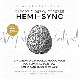 Hemi-Sync. Synchronizacja półkul mózgowych pod lupą specjalistów amerykańskiego wywiadu Archiwa amerykańskiego wywiadu - Audiobooki - literatura faktu Hemi-Sync. Synchronizacja półkul mózgowych pod lupą specjalistów amerykańskiego wywiadu Archiwa amerykańskiego wywiadu - Audiobooki - literatura faktu - miniaturka - grafika 1