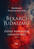 Religia i religioznawstwo - Bękarci Judaizmu. Dzieje rewolucji gnostyckiej T.1 - Barbara Stanisławczyk - książka - miniaturka - grafika 1