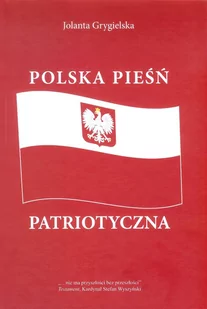 Grygielska J. Polska pieśń patriotyczna - Powieści i opowiadania - miniaturka - grafika 1