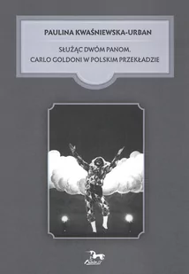 Pasaże Służąc dwóm Panom. Carlo Goldoni w polskim przekładzie KWAŚNIEWSKA-URBAN PAULINA - Kulturoznawstwo i antropologia - miniaturka - grafika 2
