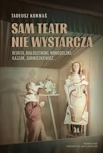 Sam teatr nie wystarcza. Reduta, Białoszewski, Nowosielski, Kajzar, Jarnuszkiewicz... - Książki o kinie i teatrze - miniaturka - grafika 1