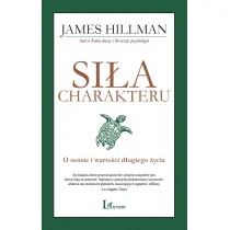 Hillman James SIŁA CHARAKTERU O SENSIE I WARTOŚCI DŁUGIEGO ŻYCIA - Filozofia i socjologia Hillman James SIŁA CHARAKTERU O SENSIE I WARTOŚCI DŁUGIEGO ŻYCIA - Filozofia i socjologia - miniaturka - grafika 1