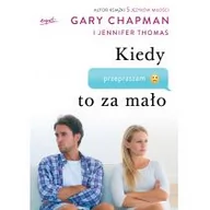 Poradniki dla rodziców - KIEDY PRZEPRASZAM TO ZA MAŁO JAK POGODZIĆ SIĘ Z TYMI KTÓRYCH KOCHASZ Gary Chapman - miniaturka - grafika 1