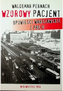 Wzorowy pacjent Opowieści warszawskie z PRL-u Waldemar Pernach LETNIA WYPRZEDAŻ DO 80% - Klasyka - miniaturka - grafika 2
