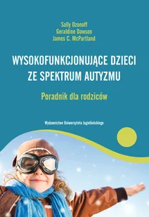 Wydawnictwo Uniwersytetu Jagiellońskiego Wysokofunkcjonujące dzieci ze spektrum autyzmu Poradnik dla rodziców - Ozonoff Sally, Dawson Geraldine, McPartland James C. - Psychologia Wydawnictwo Uniwersytetu Jagiellońskiego Wysokofunkcjonujące dzieci ze spektrum autyzmu Poradnik dla rodziców - Ozonoff Sally, Dawson Geraldine, McPartland James C. - Psychologia - miniaturka - grafika 1