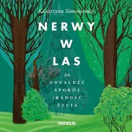 Audiobooki - poradniki - Nerwy w las. Jak odnaleźć spokój i radość życia - miniaturka - grafika 1