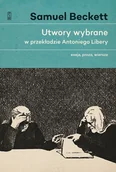 Poezja - UTWORY WYBRANE W PRZEKŁADZIE ANTONIEGO LIBERY ESEJE PROZA WIERSZE Samuel Beckett - miniaturka - grafika 1