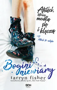 Bogini niewiary. Ateiści, którzy modlą się i klęczą - Tarryn Fisher - Romanse - miniaturka - grafika 5