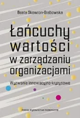 Biznes - Polskie Wydawnictwo Ekonomiczne Łańcuchy wartości w zarządzaniu organizacjami. Wyzwania innowacyjno-kryzysowe Beata Skowron-Grabowska - miniaturka - grafika 1
