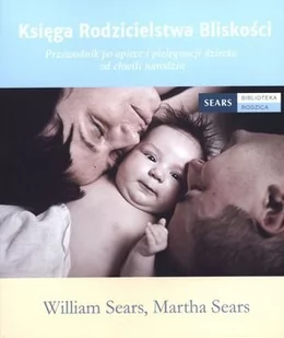 Mamania Księga rodzicielstwa bliskości. Przewodnik po opiece i pielęgnacji dziecka od chwili narodzin - Martha Sears, William Sears - Poradniki dla rodziców - miniaturka - grafika 2