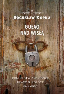 Gułag nad Wisłą Bogusław Kopka - Historia świata - miniaturka - grafika 1