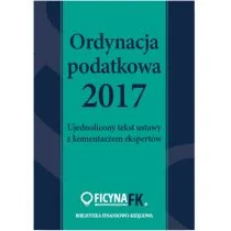 WIEDZA I PRAKTYKA Ordynacja podatkowa 2017 Ujednolicony tekst ustawy z komentarzem eskpertów - Opracowanie zbiorowe - Prawo - miniaturka - grafika 1