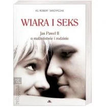 Skrzypczak ks. Robert Wiara i seks - Książki religijne obcojęzyczne - miniaturka - grafika 2