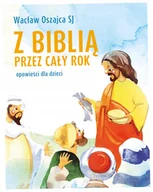 Religia i religioznawstwo - Z Biblią przez cały rok. Opowieści dla dzieci - Wacław Oszajca - książka - miniaturka - grafika 1