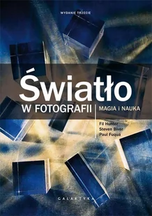 Światło w fotografii. Magia i nauka. Wydanie rozszerzone i zaktualizowane - Hunter Fil, Steven Biver, Paul Fuqua - Poradniki hobbystyczne - miniaturka - grafika 1