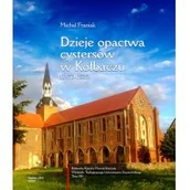 Historia świata - Dzieje opactwa cystersów w Kołbaczu (1173-1535) - Franiak Michał - miniaturka - grafika 1